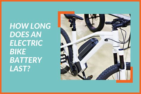 How Long Do Electric Bike Batteries Last: Unraveling the Mysteries of E-Bike Power